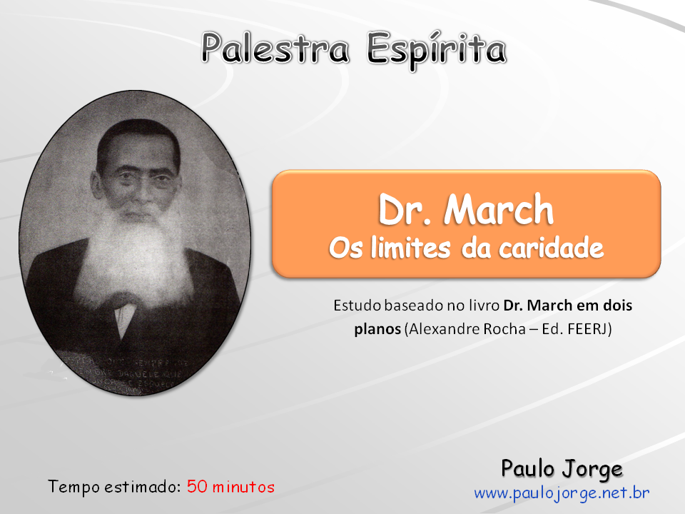 DR. MARCH - OS LIMITES DA CARIDADE (Palestra espírita) RJ-São Pedro da Aldeia-CLE