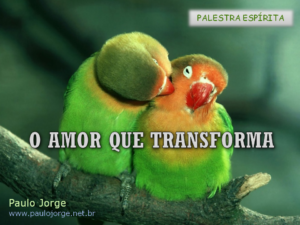 O amor que transforma